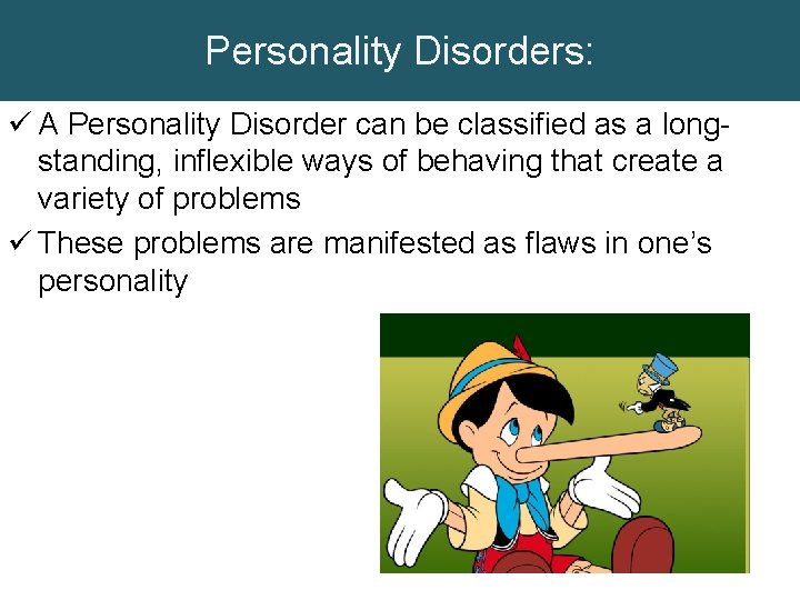 Personality Disorders: ü A Personality Disorder can be classified as a longstanding, inflexible ways