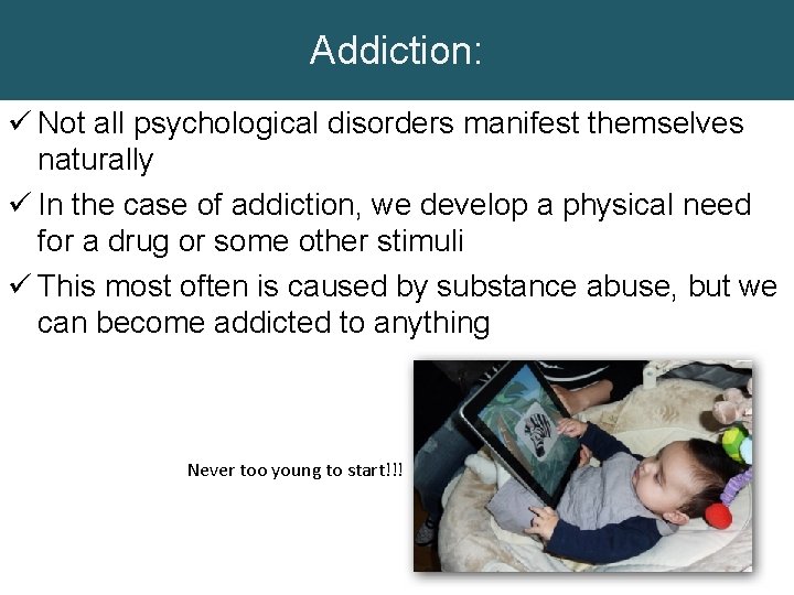 Addiction: ü Not all psychological disorders manifest themselves naturally ü In the case of