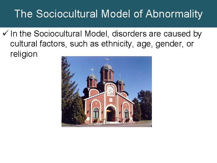 The Sociocultural Model of Abnormality ü In the Sociocultural Model, disorders are caused by