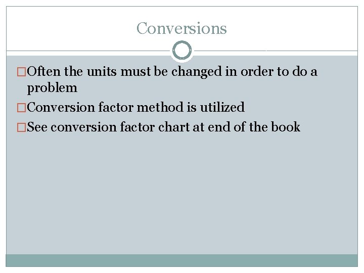 Conversions �Often the units must be changed in order to do a problem �Conversion