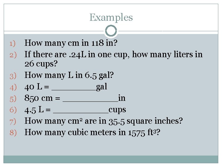Examples 1) 2) 3) 4) 5) 6) 7) 8) How many cm in 118