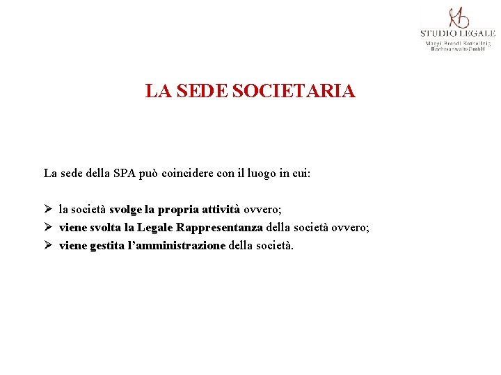 LA SEDE SOCIETARIA La sede della SPA può coincidere con il luogo in cui: