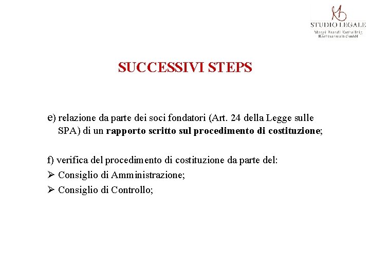 SUCCESSIVI STEPS e) relazione da parte dei soci fondatori (Art. 24 della Legge sulle