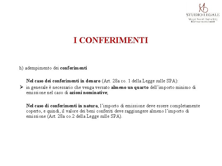 I CONFERIMENTI h) adempimento dei conferimenti Nel caso dei conferimenti in denaro (Art. 28