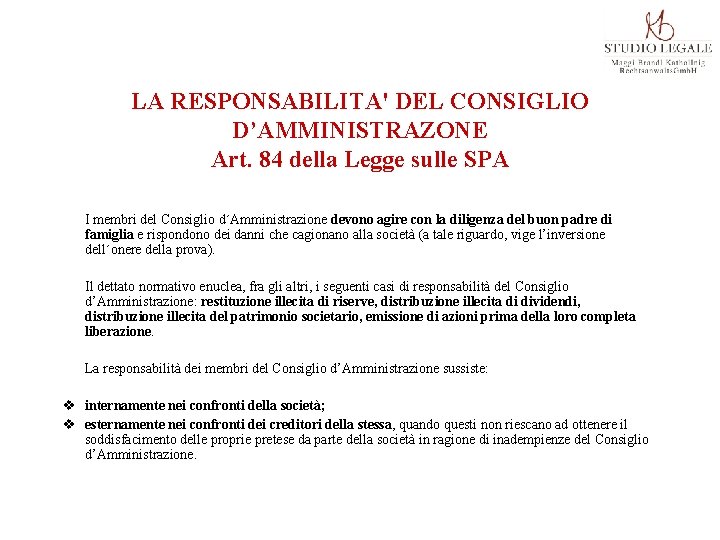 LA RESPONSABILITA' DEL CONSIGLIO D’AMMINISTRAZONE Art. 84 della Legge sulle SPA I membri del