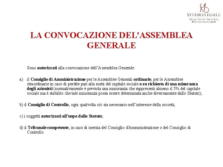 LA CONVOCAZIONE DEL'ASSEMBLEA GENERALE Sono autorizzati alla convocazione dell’Assemblea Generale: a) il Consiglio di