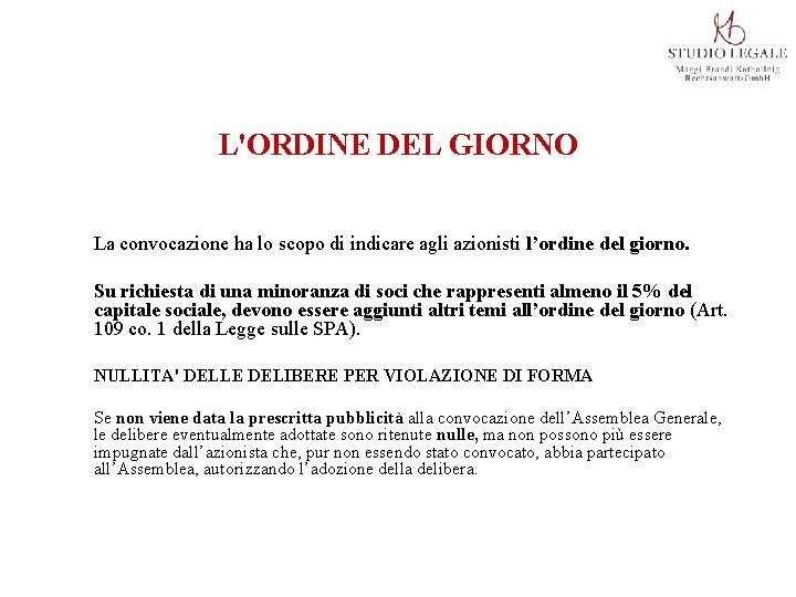 L'ORDINE DEL GIORNO La convocazione ha lo scopo di indicare agli azionisti l’ordine del