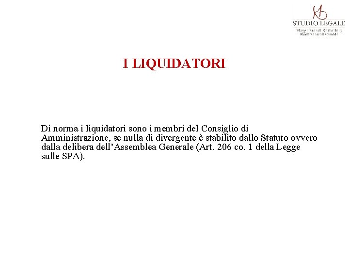 I LIQUIDATORI Di norma i liquidatori sono i membri del Consiglio di Amministrazione, se