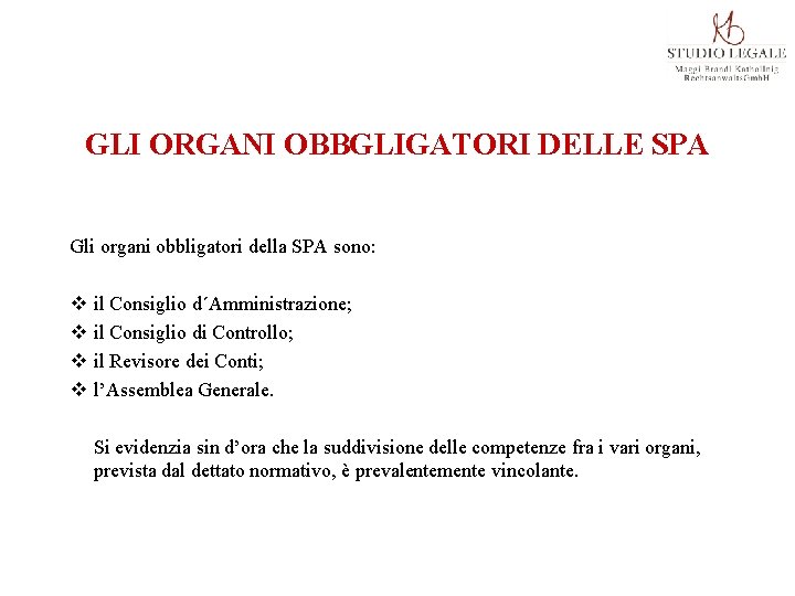 GLI ORGANI OBBGLIGATORI DELLE SPA Gli organi obbligatori della SPA sono: v il Consiglio