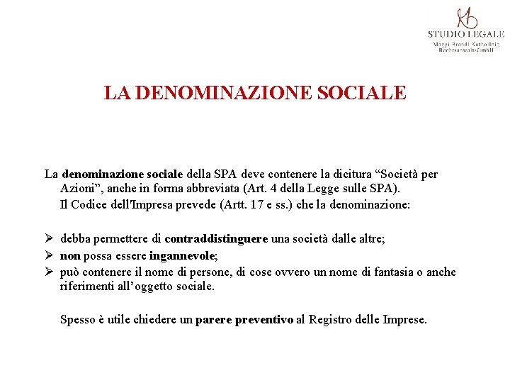 LA DENOMINAZIONE SOCIALE La denominazione sociale della SPA deve contenere la dicitura “Società per