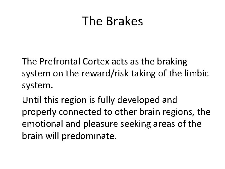 The Brakes The Prefrontal Cortex acts as the braking system on the reward/risk taking