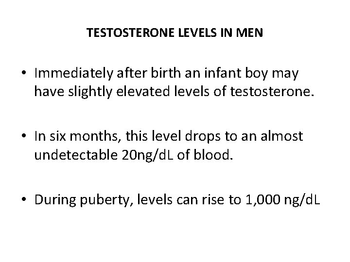 TESTOSTERONE LEVELS IN MEN • Immediately after birth an infant boy may have slightly