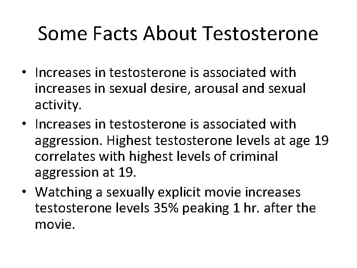 Some Facts About Testosterone • Increases in testosterone is associated with increases in sexual