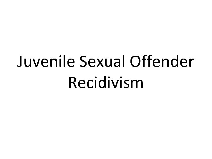 Juvenile Sexual Offender Recidivism 