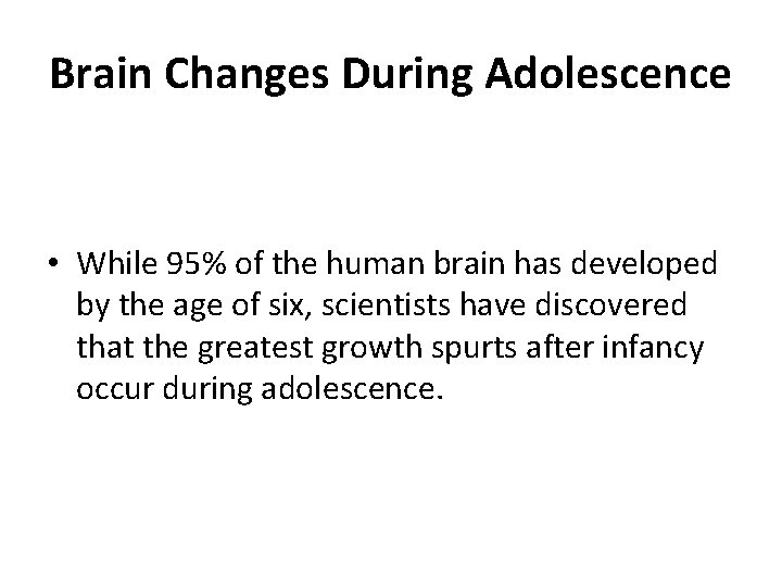 Brain Changes During Adolescence • While 95% of the human brain has developed by