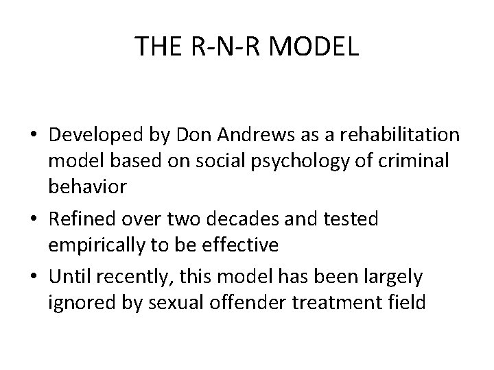 THE R-N-R MODEL • Developed by Don Andrews as a rehabilitation model based on