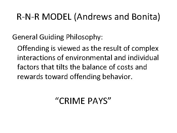 R-N-R MODEL (Andrews and Bonita) General Guiding Philosophy: Offending is viewed as the result