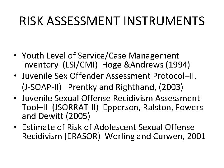 RISK ASSESSMENT INSTRUMENTS • Youth Level of Service/Case Management Inventory (LSI/CMI) Hoge &Andrews (1994)