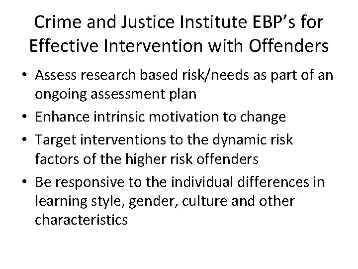 Crime and Justice Institute EBP’s for Effective Intervention with Offenders • Assess research based