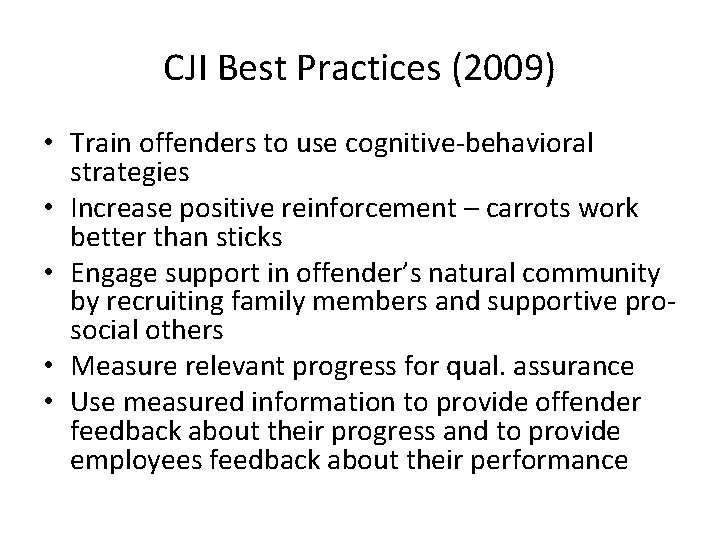 CJI Best Practices (2009) • Train offenders to use cognitive-behavioral strategies • Increase positive