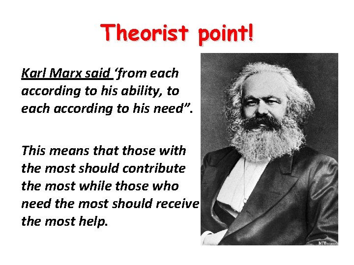 Theorist point! Karl Marx said ‘from each according to his ability, to each according