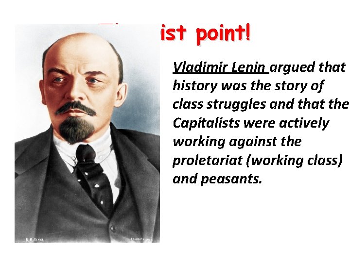 Theorist point! Vladimir Lenin argued that history was the story of class struggles and