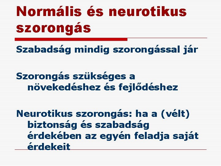 Normális és neurotikus szorongás Szabadság mindig szorongással jár Szorongás szükséges a növekedéshez és fejlődéshez