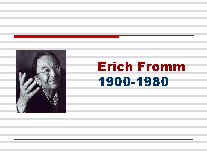 Erich Fromm 1900 -1980 