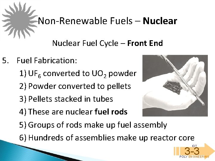 Non-Renewable Fuels – Nuclear Fuel Cycle – Front End 5. Fuel Fabrication: 1) UF