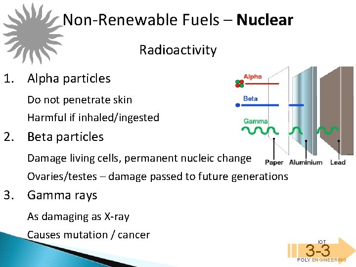 Non-Renewable Fuels – Nuclear Radioactivity 1. Alpha particles Do not penetrate skin Harmful if