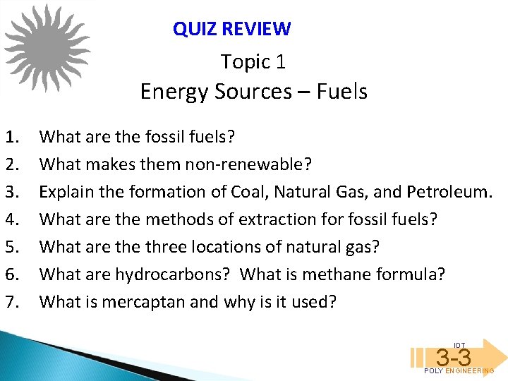 QUIZ REVIEW Topic 1 Energy Sources – Fuels 1. 2. 3. 4. 5. 6.