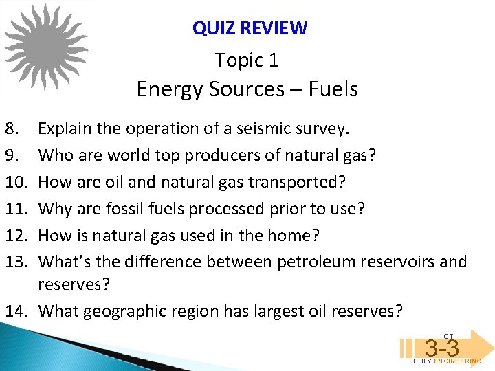 QUIZ REVIEW Topic 1 Energy Sources – Fuels 8. 9. 10. 11. 12. 13.