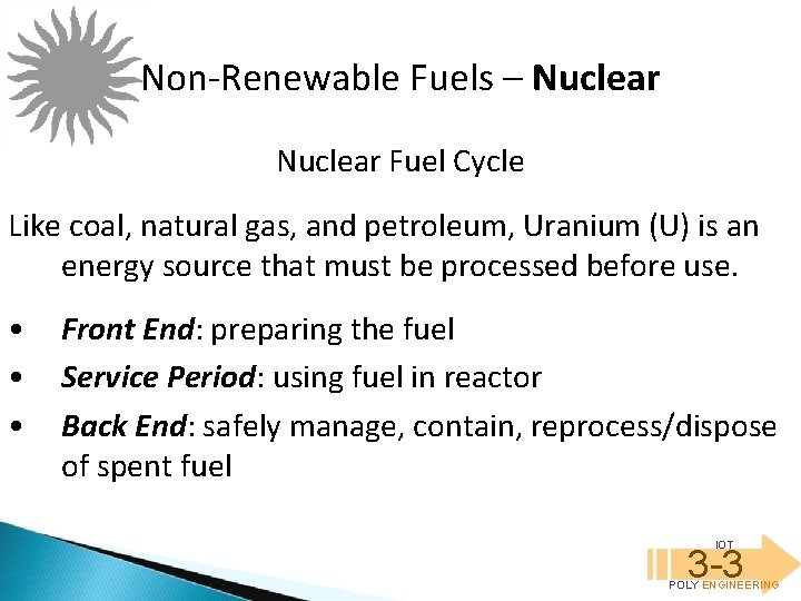 Non-Renewable Fuels – Nuclear Fuel Cycle Like coal, natural gas, and petroleum, Uranium (U)