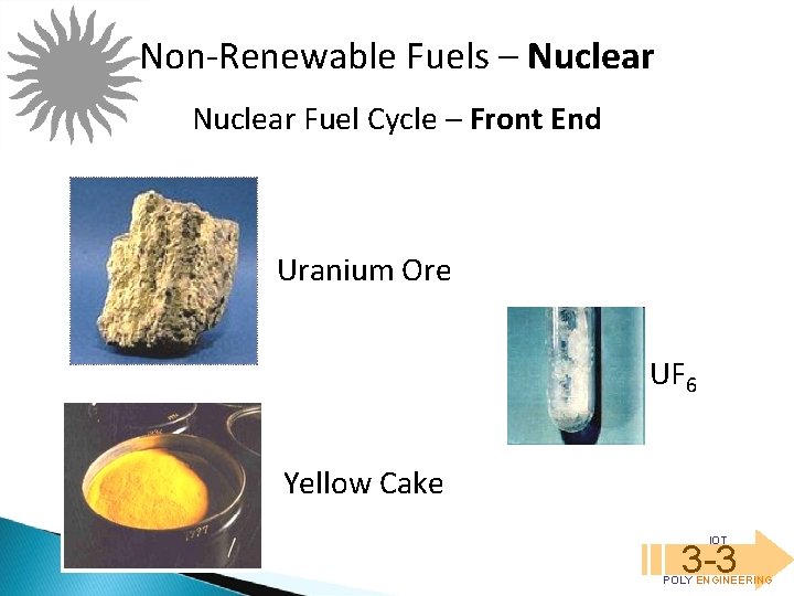 Non-Renewable Fuels – Nuclear Fuel Cycle – Front End Uranium Ore UF 6 Yellow