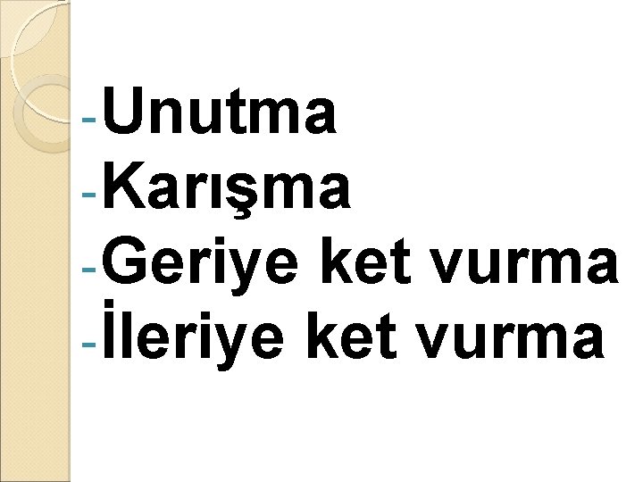 - Unutma - Karışma - Geriye ket vurma - İleriye ket vurma 