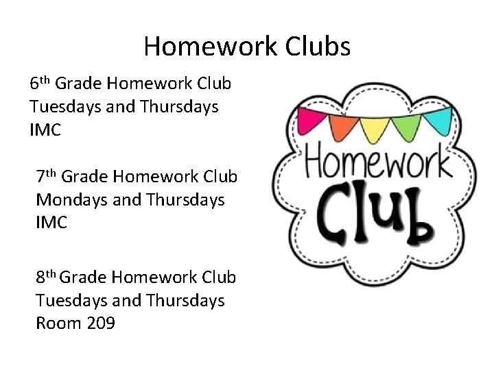 Homework Clubs 6 th Grade Homework Club Tuesdays and Thursdays IMC 7 th Grade