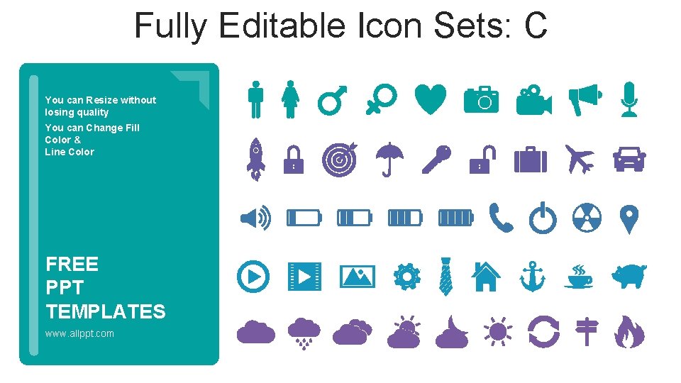 Fully Editable Icon Sets: C You can Resize without losing quality You can Change