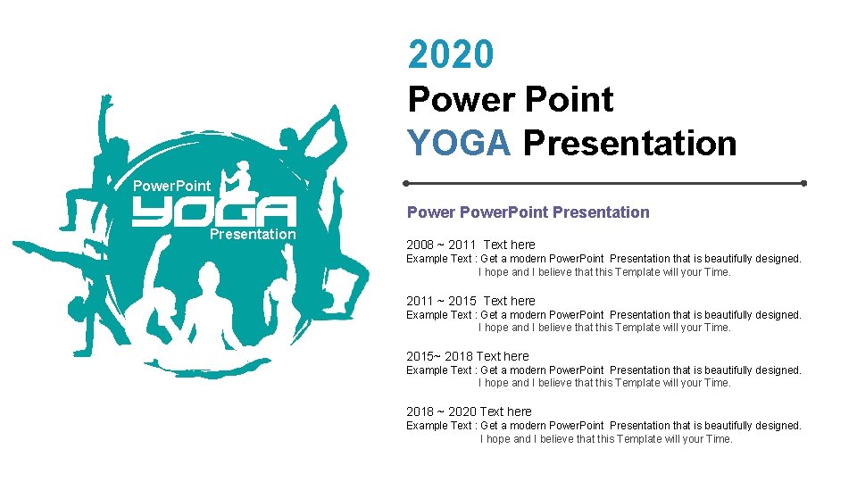 2020 Power Point YOGA Presentation Power. Point Presentation 2008 ~ 2011 Text here Example