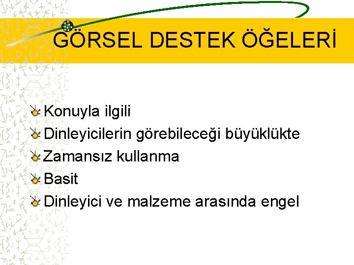 GÖRSEL DESTEK ÖĞELERİ Konuyla ilgili Dinleyicilerin görebileceği büyüklükte Zamansız kullanma Basit Dinleyici ve malzeme