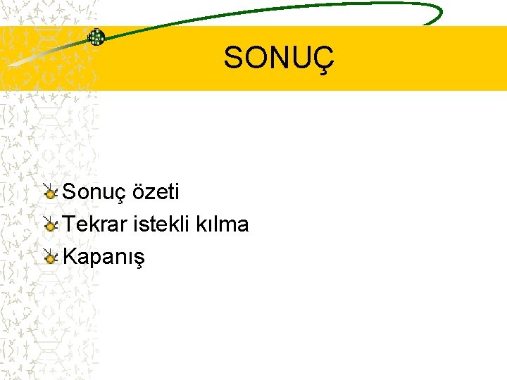 SONUÇ Sonuç özeti Tekrar istekli kılma Kapanış 