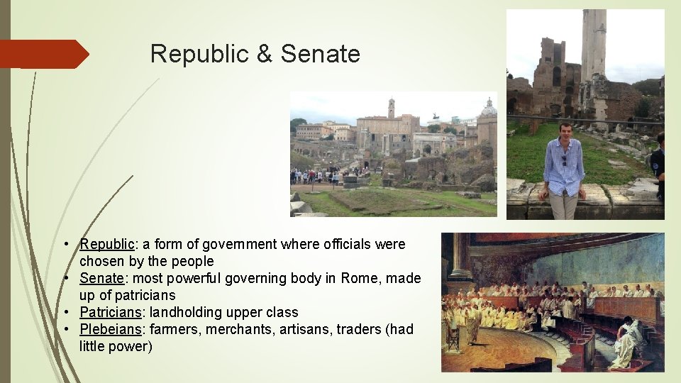 Republic & Senate • Republic: a form of government where officials were chosen by