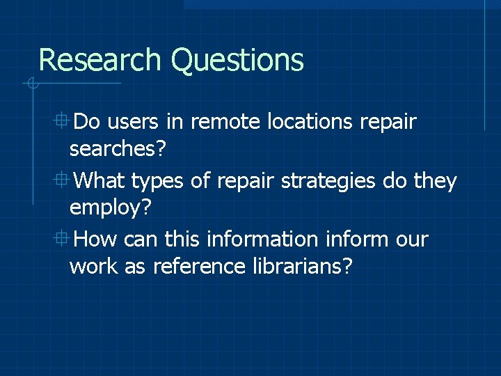 Research Questions °Do users in remote locations repair searches? °What types of repair strategies