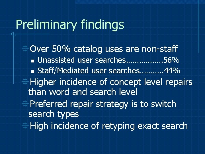 Preliminary findings °Over 50% catalog uses are non-staff n n Unassisted user searches. …………….