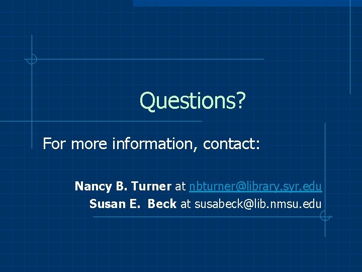 Questions? For more information, contact: Nancy B. Turner at nbturner@library. syr. edu Susan E.