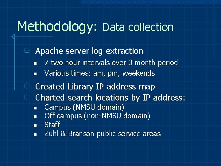 Methodology: Data collection ° Apache server log extraction n n 7 two hour intervals