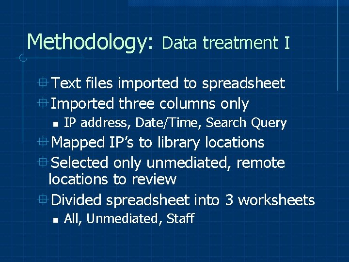 Methodology: Data treatment I °Text files imported to spreadsheet °Imported three columns only n