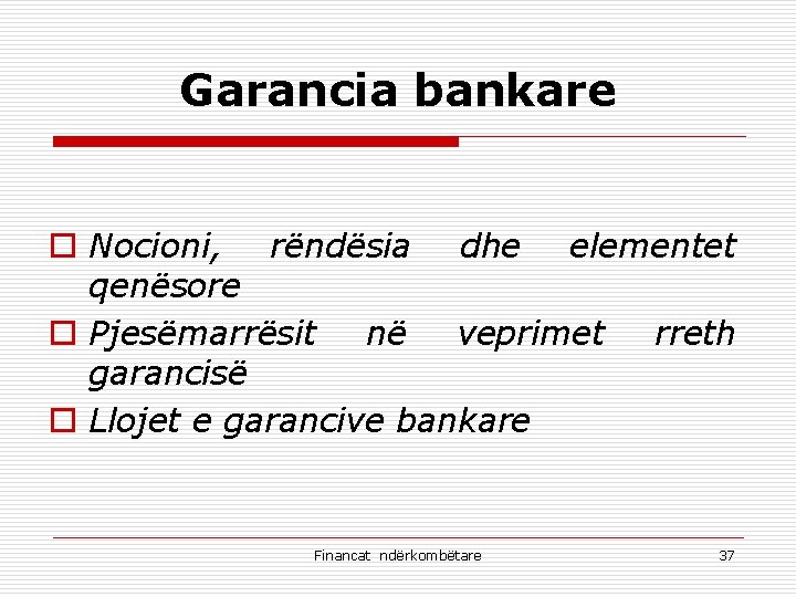 Garancia bankare o Nocioni, rëndësia dhe elementet qenësore o Pjesëmarrësit në veprimet rreth garancisë