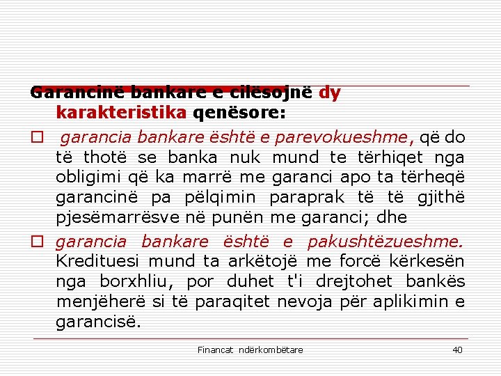 Garancinë bankare e cilësojnë dy karakteristika qenësore: o garancia bankare është e parevokueshme, që