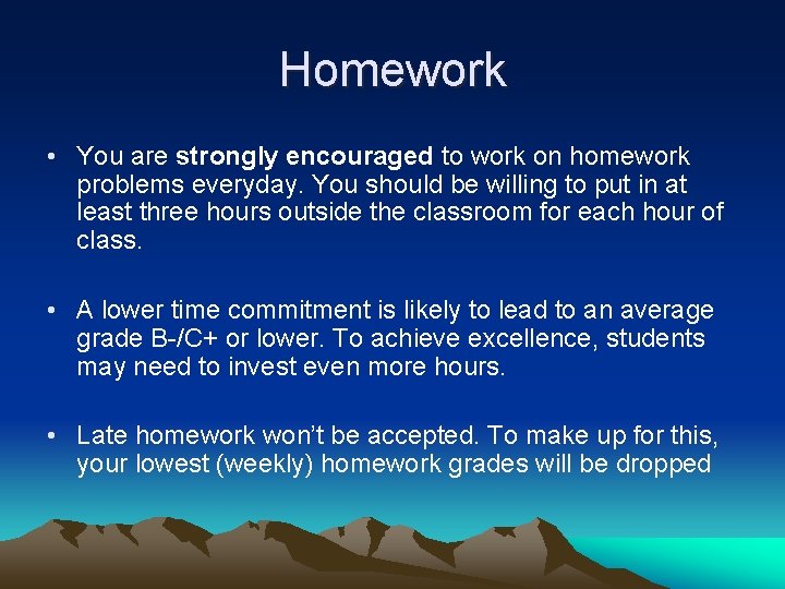 Homework • You are strongly encouraged to work on homework problems everyday. You should