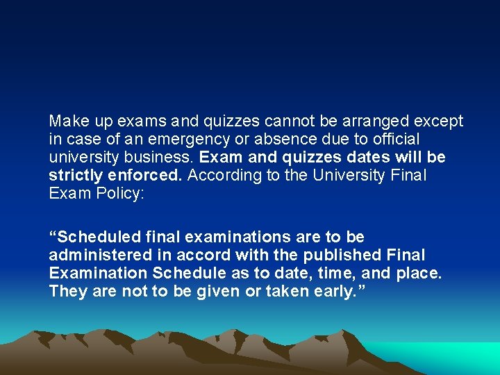 Make up exams and quizzes cannot be arranged except in case of an emergency